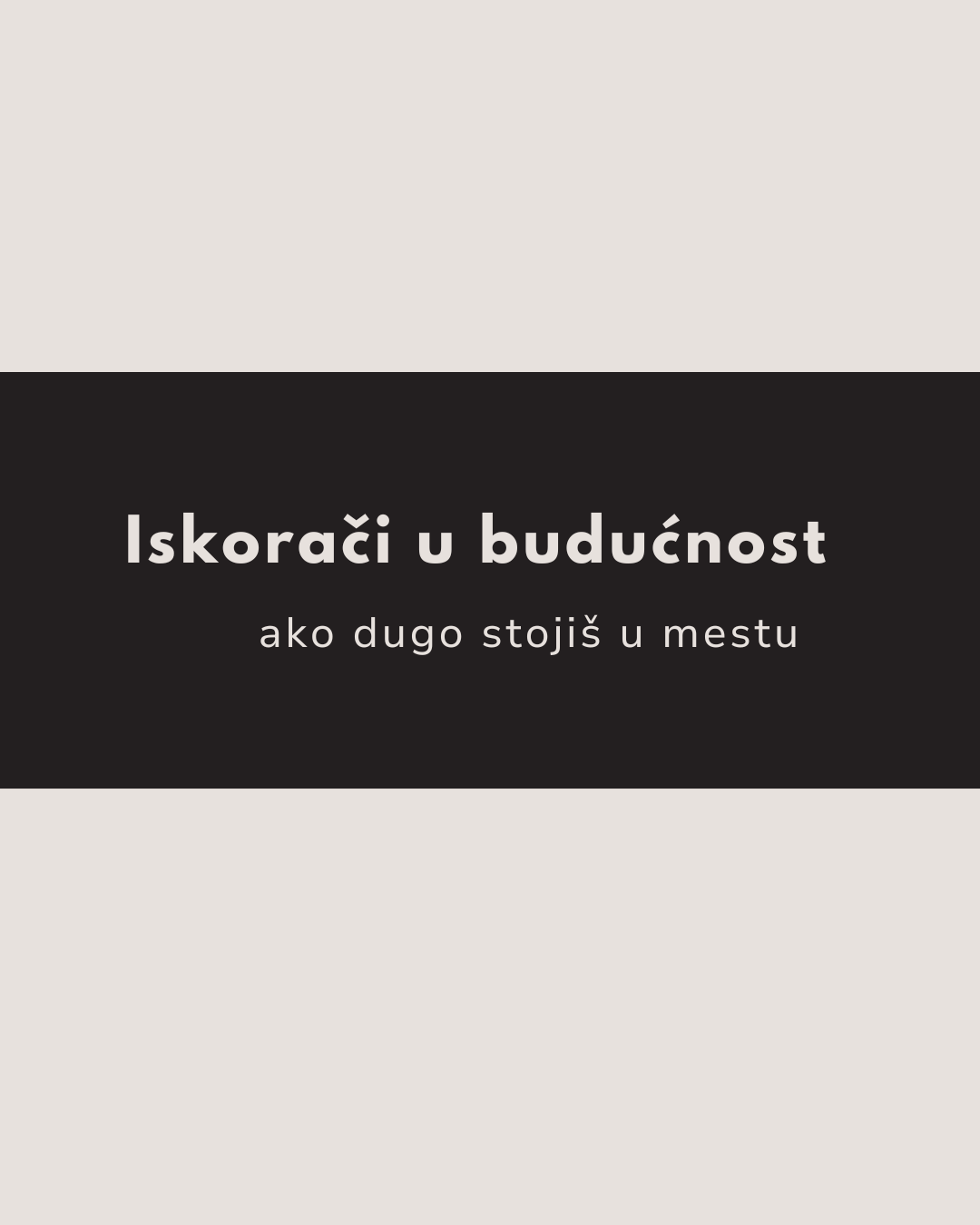 iskoraci-u-buducnost-ako-stojis-u-mestu